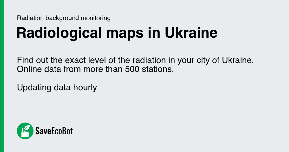 Radiological maps in Ukraine online: radiation background monitoring - SaveEcoBot
